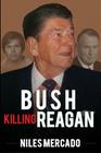 Bush Killing Reagan: The Bush-Hinckley Conspiracy Bill O'Reilly Won't Tell About Cover Image