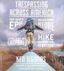 Trespassing Across America: One Man's Epic, Never-Done-Before (and Sort of Illegal) Hike Across the Heartland By Ken Ilgunas, Andrew Eiden (Read by) Cover Image