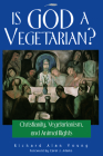 Is God a Vegetarian?: Christianity, Vegetarianism, and Animal Rights By Richard Alan Young Cover Image
