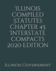 Illinois Compiled Statutes Chapter 45 Interstate Compacts 2020 Edition Cover Image