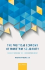 The Political Economy of Monetary Solidarity: Understanding the Euro Experiment By Waltraud Schelkle Cover Image