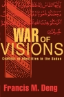 War of Visions: Conflict of Identities in the Sudan By Francis M. Deng Cover Image