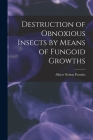 Destruction of Obnoxious Insects by Means of Fungoid Growths By Albert Nelson 1836-1896 Prentiss Cover Image