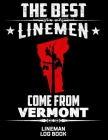 The Best Linemen Come From Vertmont Lineman Log Book: Great Logbook Gifts For Electrical Engineer, Lineman And Electrician, 8.5 X 11, 120 Pages White By J. W. Lovgren Cover Image
