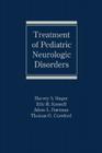 Treatment of Pediatric Neurologic Disorders By Harvey S. Singer (Editor), Eric H. Kossoff (Editor), Adam L. Hartman (Editor) Cover Image