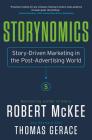 Storynomics: Story-Driven Marketing in the Post-Advertising World By Robert McKee, Thomas Gerace Cover Image