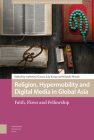 Religion, Hypermobility and Digital Media in Global Asia: Faith, Flows and Fellowship By Catherine Gomes (Editor), Lily Kong (Editor), Orlando Woods (Editor) Cover Image