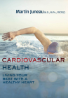 Cardiovascular Health: Living Your Best with a Healthy Heart (Your Health #6) By Martin Juneau, Barbara Sandilands (Translator), Pierre Lavoie (Foreword by) Cover Image