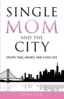 Single Mom And The City: Create Time, Money, And A Rich Life By Takiyah, Niyah La'don (Editor) Cover Image