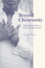 Beyond Christianity: African Americans in a New Thought Church (Religion #12) By Darnise C. Martin Cover Image