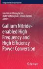 Gallium Nitride-Enabled High Frequency and High Efficiency Power Conversion (Integrated Circuits and Systems) By Gaudenzio Meneghesso (Editor), Matteo Meneghini (Editor), Enrico Zanoni (Editor) Cover Image