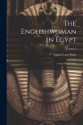 The Englishwoman in Egypt: Letters From Cairo; Volume 2 By Sophia Lane Poole Cover Image