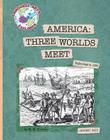 America: Three Worlds Meet: Beginnings to 1620 (Explorer Library: Language Arts Explorer) Cover Image