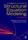 A Beginner's Guide to Structural Equation Modeling By Randall E. Schumacker, Richard G. Lomax Cover Image