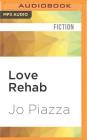 Love Rehab: A Novel in Twelve Steps By Jo Piazza, Dina Pearlman (Read by) Cover Image