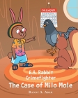 E.A. Rabbit Crimefighter The Case of Milo Mole By Randy A. Abar Cover Image