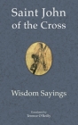 Saint John of the Cross: Wisdom Sayings By Terence O'Reilly (Translator) Cover Image