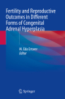 Fertility and Reproductive Outcomes in Different Forms of Congenital Adrenal Hyperplasia By M. Eda Ertorer (Editor) Cover Image