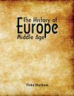 The History of Europe: Middle Age By Tisha Durham Cover Image