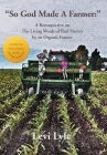 So God Made a Farmer: A Retrospective on The Living Words of Paul Harvey by an Organic Farmer By Levi Lyle Cover Image