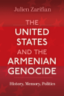 The United States and the Armenian Genocide: History, Memory, Politics (Genocide, Political Violence, Human Rights ) Cover Image