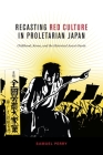 Recasting Red Culture in Proletarian Japan: Childhood, Korea, and the Historical Avant-Garde Cover Image