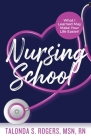 Nursing School: What I Learned May Make Your Life Easier! By Talonda S. Rogers Cover Image