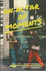An Altar of Moments: One Life...Many Moments By Ben Fontenot Cover Image