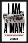 I Am a Man!: Race, Manhood, and the Civil Rights Movement Cover Image