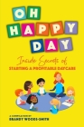 Oh Happy Day: Inside Secrets of Starting a Profitable Daycare By Marilyn Palmer, Starlotte Johnson, Lj Henderson Cover Image