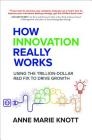 How Innovation Really Works: Using the Trillion-Dollar R&d Fix to Drive Growth Cover Image