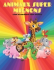 ANIMAUX SUPER MIGNONS - Livre De Coloriage Pour Enfants: Animaux de Mer, Animaux de Ferme, Animaux de Jungle, Animaux Des Bois Et Animaux de Cirque By Ana Azema Cover Image