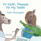 Dr Keith, Pleeease Fix My Teeth! By Kate Pennington, Monika Zaper (Illustrator) Cover Image