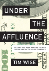 Under the Affluence: Shaming the Poor, Praising the Rich and Sacrificing the Future of America (City Lights Open Media) By Tim Wise Cover Image
