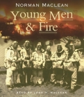 Young Men & Fire By Norman Maclean, John Maclean (Read by) Cover Image