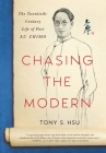 Chasing the Modern: The Twentieth-Century Life of Poet Xu Zhimo By Tony S. Hsu Cover Image