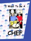 I Want To Be A Chef: Kids Picture Story Book About Having a Career As a Chef Working In a Kitchen Cooking Children's Storybook About Jobs A By Dee Phillips Cover Image