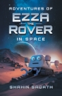 Adventures of Ezza the Rover in Space By Shahin Sadath Cover Image