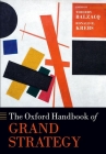 The Oxford Handbook of Grand Strategy (Oxford Handbooks) By Thierry Balzacq (Editor), Ronald R. Krebs (Editor) Cover Image