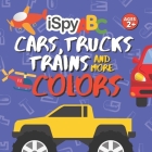 I Spy ABC Cars, Trucks, Trains and More Colors: Activity Book for Toddlers Ages 2+ Cover Image