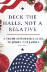 Deck the Halls, Not a Relative: A Trump Supporter's Guide to Jingle, Not Jangle Cover Image