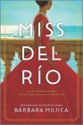 Miss del Río: A Novel of Dolores del Río, the First Major Latina Star in Hollywood By Bárbara Mujica Cover Image