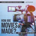 How are Movies Made? Technology Book for Kids Children's Computers & Technology Books By Baby Professor Cover Image