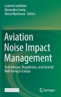 Aviation Noise Impact Management: Technologies, Regulations, and Societal Well-Being in Europe By Laurent Leylekian (Editor), Alexandra Covrig (Editor), Alena Maximova (Editor) Cover Image