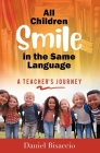 All Children Smile in the Same Language: A Teacher's Journey By Daniel Bisaccio Cover Image