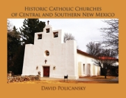 Historic Catholic Churches of Central and Southern New Mexico / Softcover By David Policansky Cover Image