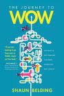 The Journey to WOW: The Path to Outstanding Customer Experience and Loyalty By Shaun Belding Cover Image