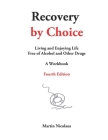 Recovery by Choice: Living and Enjoying Life Free of Alcohol and Other Drugs, a Workbook By Martin Nicolaus Cover Image