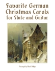 Favorite German Christmas Carols for Flute and Guitar By Mark Phillips Cover Image