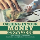 Cashing in Your Money Knowledge Role of Economics in Today's Society Social Studies Grade 4 Children's Government Books Cover Image